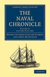 The Naval Chronicle: Volume 9, January-July 1803: Containing a General and Biographical History of the Royal Navy of the United Kingdom with a Variety ... Library Collection - Naval Chronicle