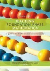 Teaching Foundation Phase Mathematics : A Guide For South African Students And Teachers