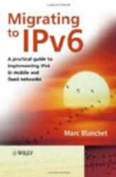Migrating to IPv6: A Practical Guide to Implementing IPv6 in Mobile and Fixed Networks