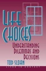 Life Choices: Understanding Dilemmas And Decisions Lives in Context