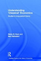 Understanding 'Classical' Economics: Studies in Long Period Theory Routledge Studies in the History of Economics