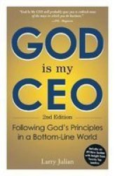 God Is My Ceo 2nd Edition - Following God&#39 S Principles In A Bottom-line World paperback 2nd