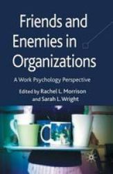 Friends And Enemies In Organizations 2009 - A Work Psychology Perspective Paperback 2009 Ed.
