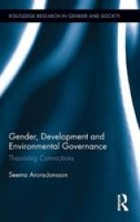 Gender Development And Environmental Governance: Theorizing Connections