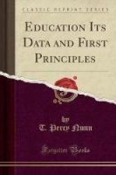 Education Its Data And First Principles Classic Reprint Paperback