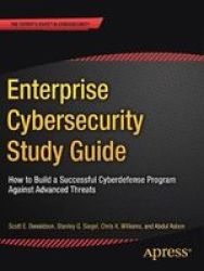 Enterprise Cybersecurity Study Guide - How To Build A Successful Cyberdefense Program Against Advanced Threats Paperback 1ST Ed.