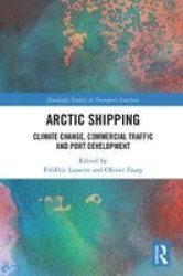 Arctic Shipping - Climate Change Commercial Traffic And Port Development Paperback