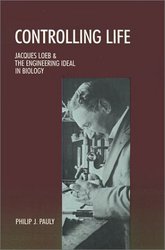 Controlling Life: Jacques Loeb & the Engineering Ideal in Biology Mongraphs on the History and Philosophy of Biolog