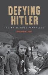 Defying Hitler - The White Rose Pamphlets Hardcover