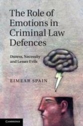 The Role of Emotions in Criminal Law Defences - Duress, Necessity and Lesser Evils Hardcover
