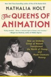 The Queens Of Animation - The Untold Story Of The Women Who Transformed The World Of Disney And Made Cinematic History Paperback