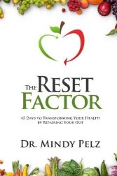 The Reset Factor: 45 Days To Transforming Your Health By Repairing Your Gut
