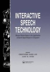 Interactive Speech Technology: Human Factors Issues In The Application Of Speech Input Output To Computers