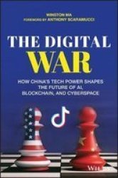 The Digital War - How China& 39 S Tech Power Shapes The Future Of Ai Blockchain And Cyberspace Paperback