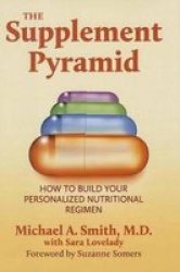 The Supplement Pyramid - How To Build Your Personalized Nutritional Regimen Hardcover