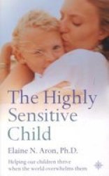 The Highly Sensitive Child: Helping Our Children Thrive When the World Overwhelms Them
