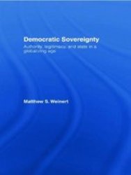 Democratic Sovereignty - Authority, Legitimacy, and State in a Globalizing Age