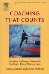 Coaching that Counts: Harnessing the Power of Leadership Coaching to Deliver Strategic Value Improving Human Performance
