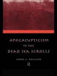 Apocalypticism in the Dead Sea Scrolls Literature of the Dead Sea Scrolls Volume 0